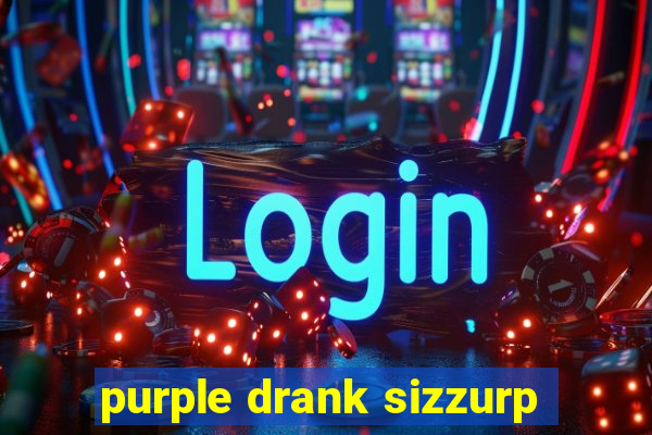 purple drank sizzurp